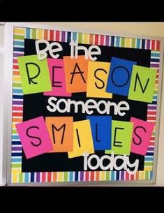 a colorful bulletin board with the words be the reason someone smiles today