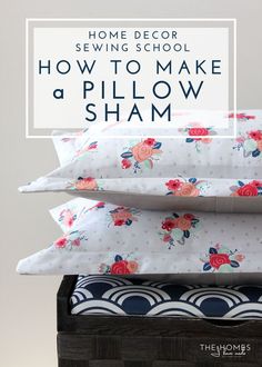 three pillows stacked on top of each other with text overlay reading home decor sewing school how to make a pillow sham