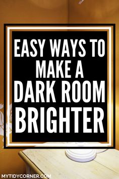 a black and white sign that says easy ways to make a dark room brighter