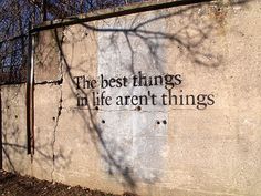 the best things in life aren't things written on a wall with tree branches