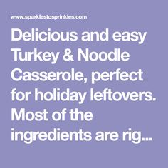 the words delicious and easy turkey & noodle casserole, perfect for holiday leftovers most of the ingredients are rice