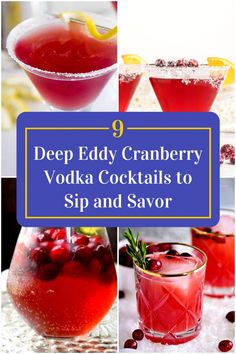 several different types of drinks with the words deep eddy cranberry vodka cocktails to sip and savor