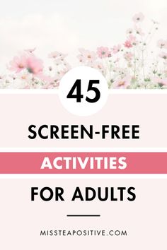 Screen-Free Week: 45 Screen Free Activities for Adults — Miss Tea Positive Free Activities For Adults, Instead Of Screen Time, Crazy Websites, Seniors Activities, Hygge Ideas, Retirement Activities, Activities To Do At Home, Relaxing Things To Do, Free Family Activities