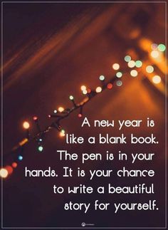 a new year is like a blank book the pen in your hand it is your chance to write a beautiful story for yourself