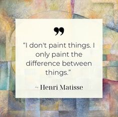 a painting with a quote on it that says, i don't paint things only paint the differences between things