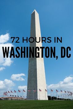 the washington monument with text overlaying it that reads 72 hours in washington, dc