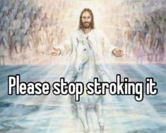 jesus standing in the water with his arms spread out and words above him that say, please stop striking it