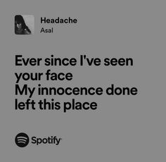 an ad for spotify with the caption that reads, ever since i've seen your face my inocnce done left this place