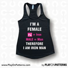 a women's tank top that says i'm a female = iron male = man