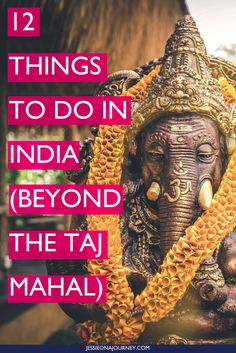 an elephant statue with the words 12 things to do in india beyond the taj maha