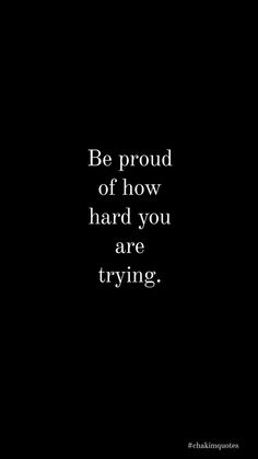 the words be proud of how hard you are trying