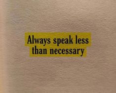 a yellow sticker that says, always speak less than necessary