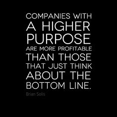 a black and white photo with the quote companies with a higher purpose are more portable than those that just think about the bottom line