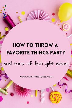 the words how to throw a favorite things party and tons of fun gift ideas