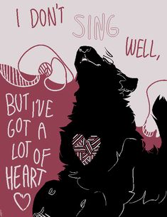 a drawing of a dog with the words i don't sing well, but i've got a lot of heart