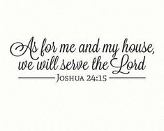 a white wall with the words as for me and my house we will serve the lord joshua