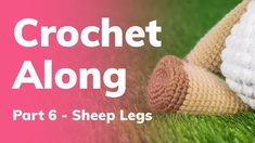 crochet along part 6 sheep legs on grass with text overlay that reads, crochet along part 6 sheep legs