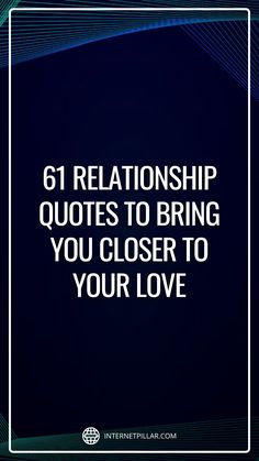 the words 61 relationship quotes to bring you closer to your love on a blue background