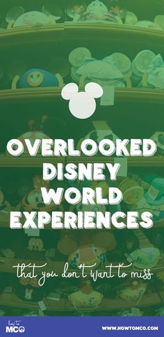 the disneyland world experience with text overlay that reads, overlooked disney world experiences that you don't want to miss