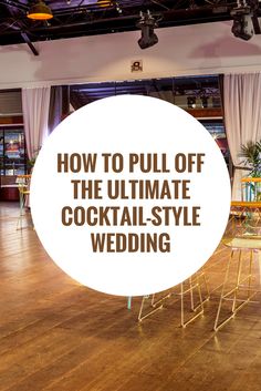 the ultimate guide to how to pull off the ultimate cocktail - style wedding