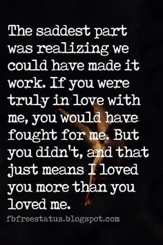 the sadest part was realizing we could have made it work if you were truly in love with me