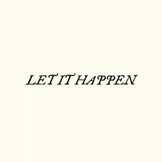 the word let it happen written in black ink