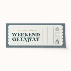 a ticket with the words it's time for a weekend getaway on it