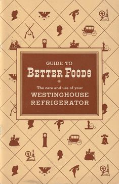 guide to better foods the case and use of your westinghouse refrigerator