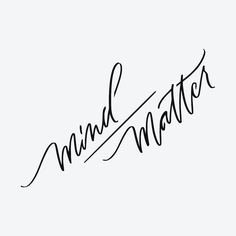 the word mind matter written in cursive writing on a white background with black ink