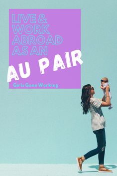 a woman holding a baby in her arms with the words live and work abroad as an au pair