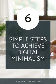 a person typing on a laptop with the text 6 simple steps to achieve digital minimalism