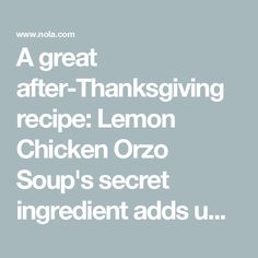 a great after - thanksgiving recipe lemon chicken orzo soup's secret ingredient adds u