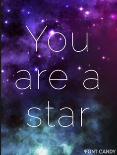 the words you are a star in front of an image of stars and galaxys