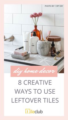 a bathroom counter with the words diy home decor 8 creative ways to use leftover tiles