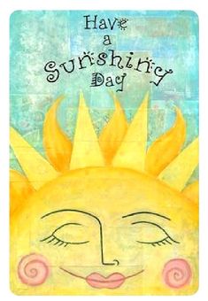 a card with the words have a sunshine day on it and a smiling sun face