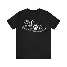 a black t - shirt that says you can't buy love but you can rescue it