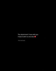 a black background with a red heart and the words, the attachment i have with you i have it with no one else