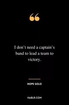 a black and white photo with the words, i don't need a captain's band to lead a team to victory