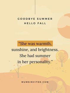 an orange and yellow background with the quote goodbye summer hello fall she was warm, sunshine, and brightness