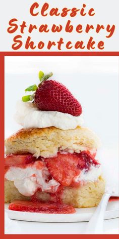 a strawberry shortcake with whipped cream and fresh strawberries on top is featured in the classic strawberry shortcake recipe