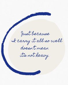 a blue and white speech bubble with the words just because i carry it all - well doesn't mean it's not heavy