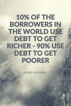 a black and white photo with the words 10 % of the borrows in the world use debt to get richer - 90 % use debt to get poorer