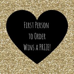 a black heart with the words first person to order wins a prize