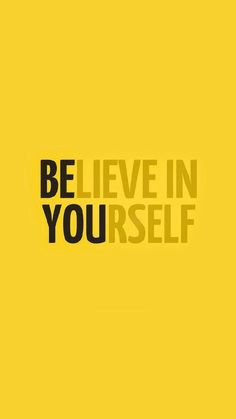 a yellow poster with the words be believe in you self