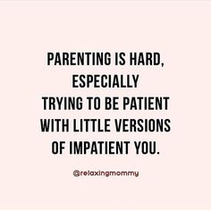 a quote that says, parents are hard especially trying to be patient with little versions of imp