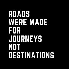 the words roads were made for journey's not destinations are shown in white on a black background