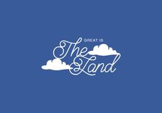 the words great is the land on a blue background, with clouds in the sky