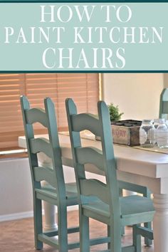 two chairs sitting on top of a white table in front of a window with the words how to paint kitchen chairs