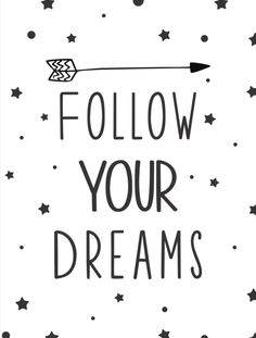 a black and white poster with the words follow your dreams written in cursive writing