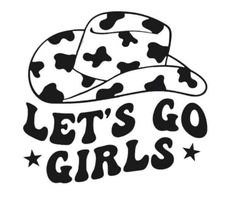 a cowboy hat with the words let's go girls written in black and white